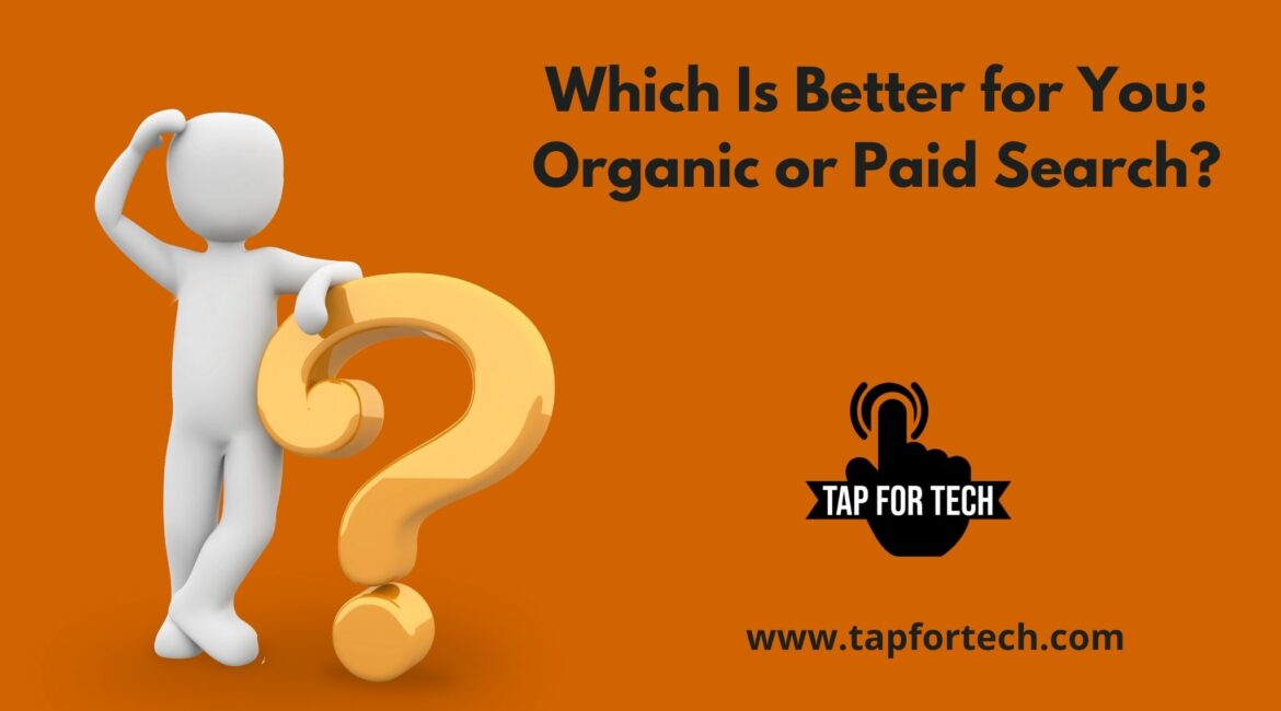 Which Is Better for You: Organic or Paid Search?
