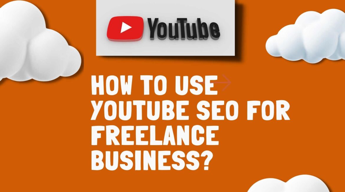 How To Use Youtube SEO For Freelance Business?
