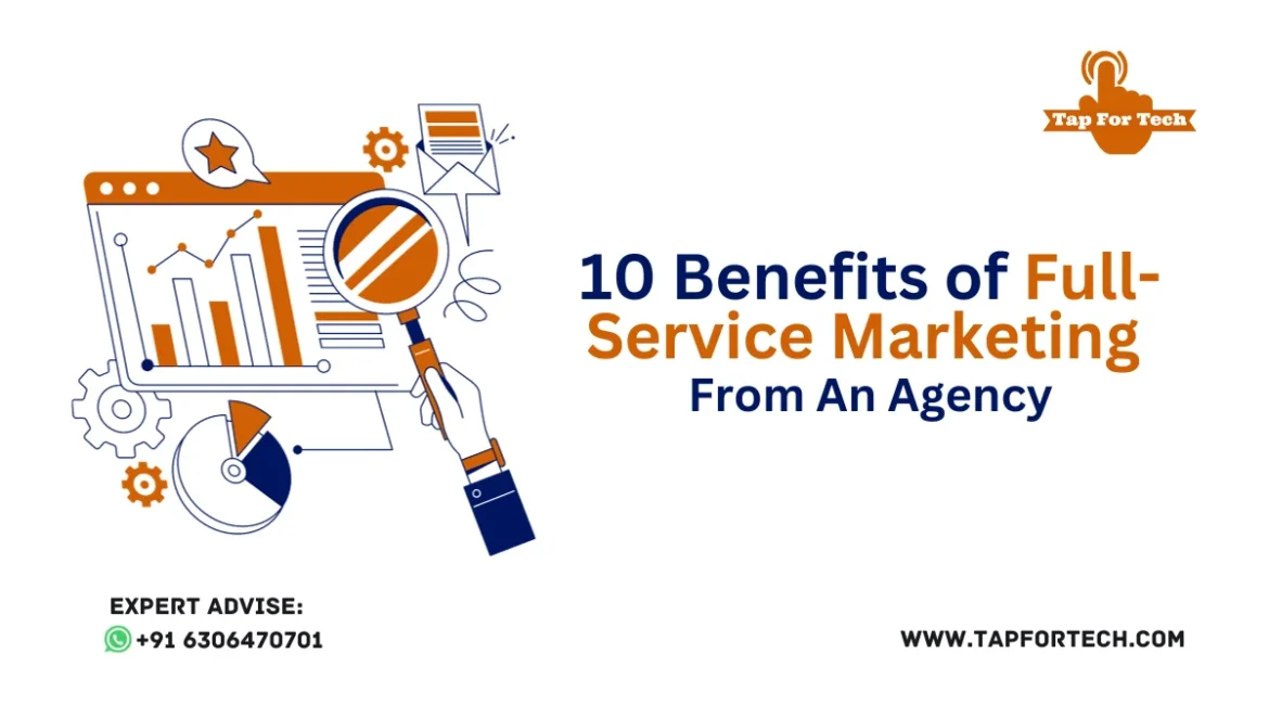 10 Benefits of Full-Service Marketing From An Agency