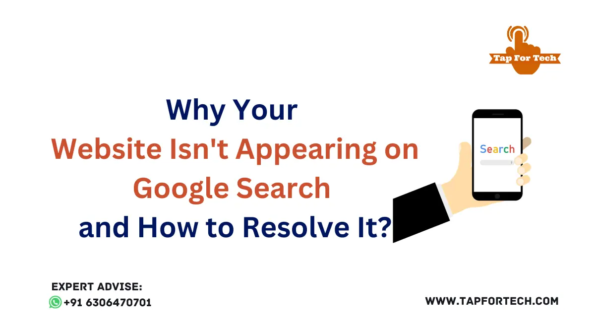 Why Your Website Isn’t Appearing on Google Search and How to Resolve It?
