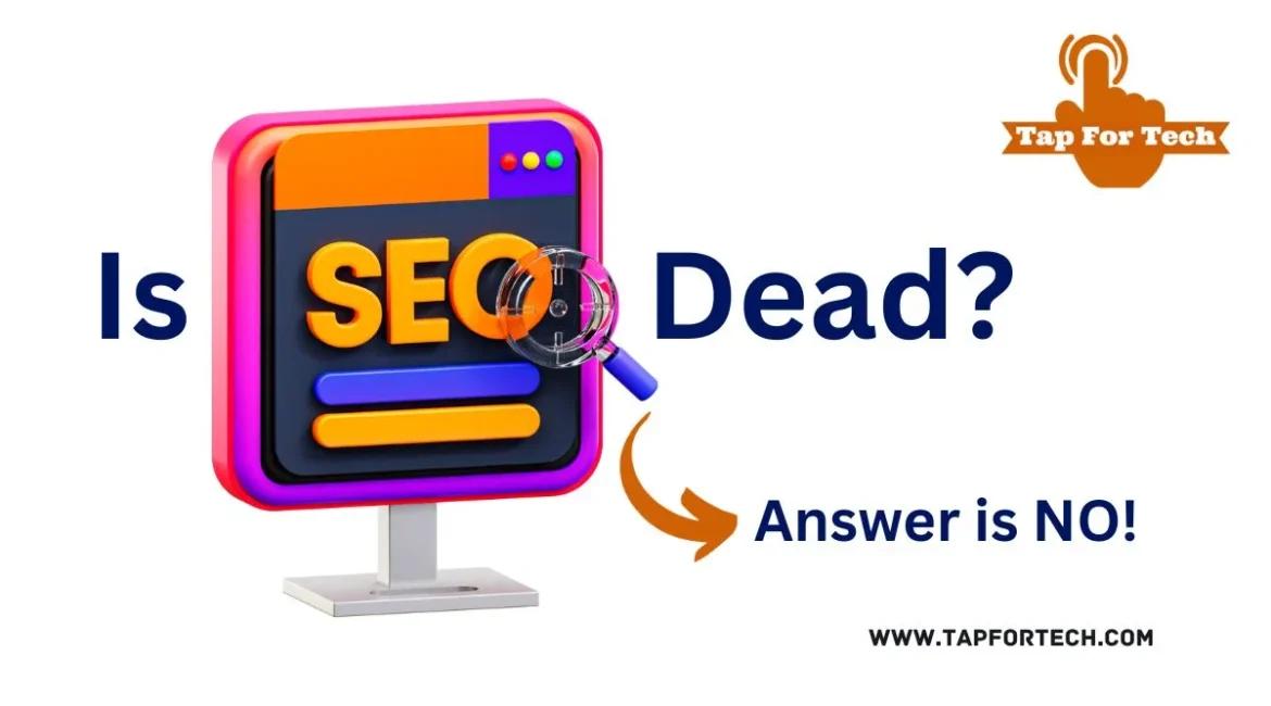 Is SEO Dead in 2024? Answer: No!