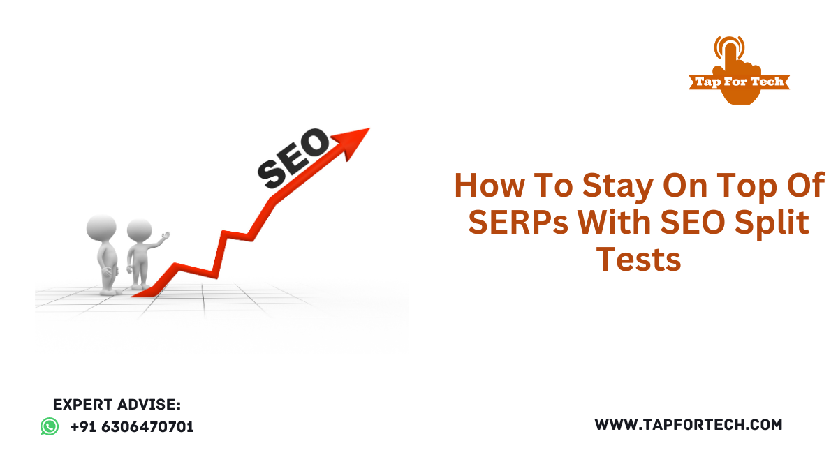 How To Stay On Top Of SERPs With SEO Split Tests