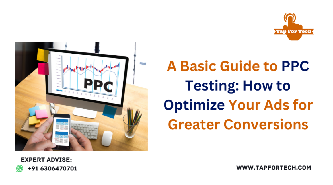 A Basic Guide to PPC Testing: How to Optimize Your Ads for Greater Conversions